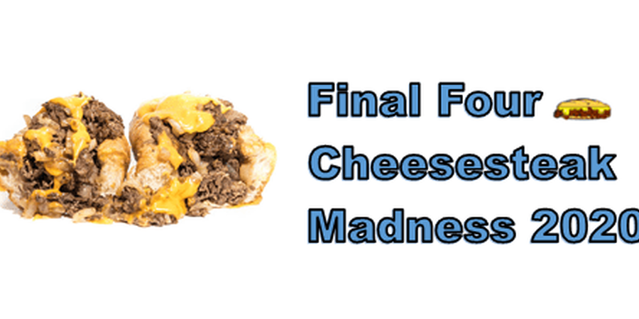 March Cheesesteak Madnes Final Four